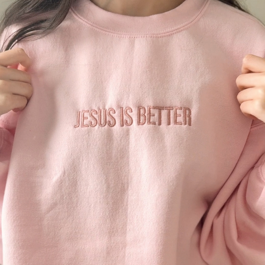 Jesus is Better Sweatshirt